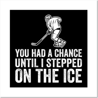 You Had A Chance Until I Stepped On The Ice Funny Hockey Posters and Art